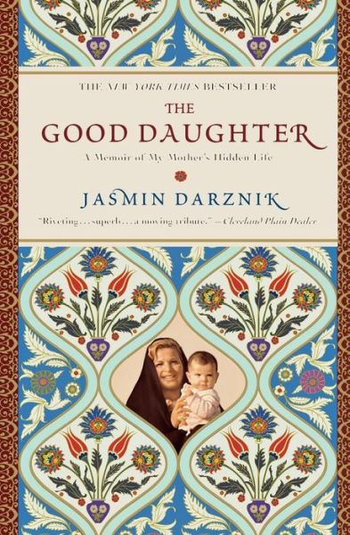 Cover for Jasmin Darznik · The Good Daughter A Memoir of My Mother's Hidden Life (Taschenbuch) (2011)