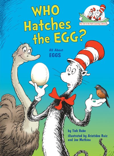 Cover for Tish Rabe · Who Hatches the Egg? All About Eggs - The Cat in the Hat's Learning Library (Hardcover Book) (2017)