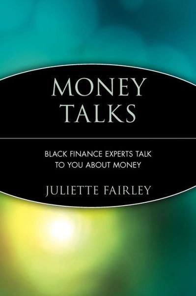 Money Talks: Black Finance Experts Talk to You About Money - Juliette Fairley - Bøger - John Wiley & Sons Inc - 9780471383987 - 14. juni 2000