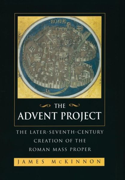 Cover for James W. McKinnon · The Advent Project: The Later Seventh-Century Creation of the Roman Mass Proper (Hardcover Book) (2000)