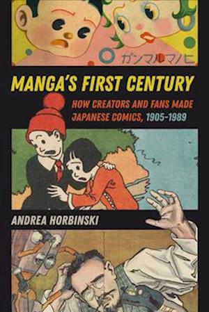 Cover for Andrea Horbinski · Manga's First Century: How Creators and Fans Made Japanese Comics, 1905–1989 (Hardcover Book) (2025)