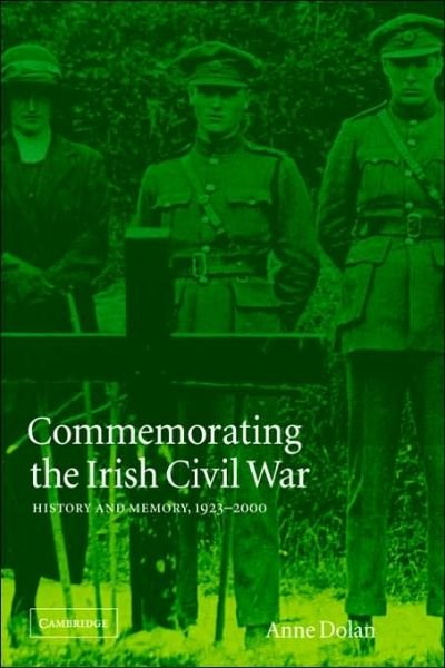 Cover for Dolan, Anne (Trinity College, Dublin) · Commemorating the Irish Civil War: History and Memory, 1923–2000 - Studies in the Social and Cultural History of Modern Warfare (Paperback Bog) (2006)