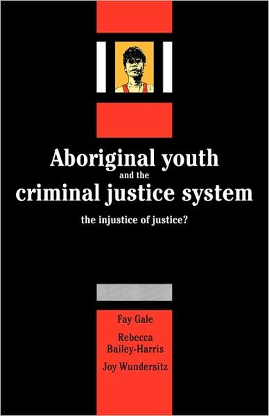 Cover for Fay Gale · Aboriginal Youth and the Criminal Justice System: The Injustice of Justice? (Paperback Book) (2010)