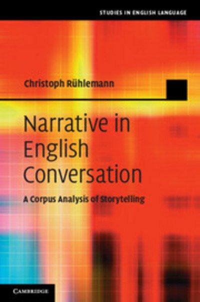 Cover for Ruhlemann, Christoph (Philipps-Universitat Marburg, Germany) · Narrative in English Conversation: A Corpus Analysis of Storytelling - Studies in English Language (Innbunden bok) (2014)
