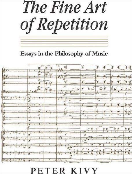 The Fine Art of Repetition: Essays in the Philosophy of Music - Peter Kivy - Books - Cambridge University Press - 9780521435987 - February 26, 1993