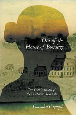 Cover for Glymph, Thavolia (Duke University, North Carolina) · Out of the House of Bondage: The Transformation of the Plantation Household (Taschenbuch) (2008)