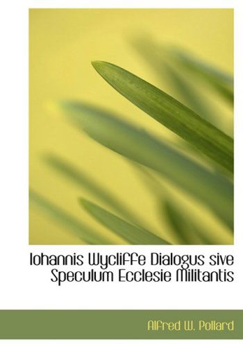 Cover for Alfred W. Pollard · Iohannis Wycliffe Dialogus Sive Speculum Ecclesie Militantis (Paperback Book) [Large Print, Latin, Lrg edition] (2008)