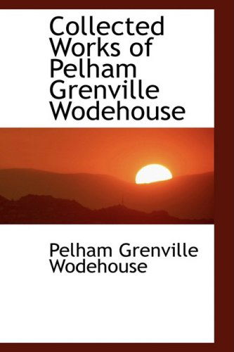 Collected Works of Pelham Gre - Wodehouse - Książki - BiblioLife - 9780559113987 - 19 kwietnia 2009