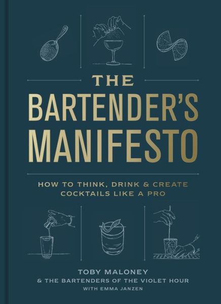 Cover for Toby Maloney · The Bartender's Manifesto: How to Think, Drink, and Create Cocktails Like a Pro (Hardcover Book) (2022)