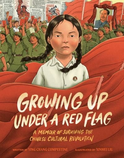 Growing Up under a Red Flag: A Memoir of Surviving the Chinese Cultural Revolution - Ying Chang Compestine - Böcker - Penguin Young Readers - 9780593533987 - 7 maj 2024