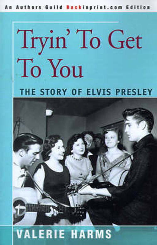 Tryin' to Get to You: the Story of Elvis Presley - Valerie Harms - Bücher - iUniverse - 9780595092987 - 1. Juni 2000