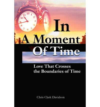 Cover for Chris Clark Davidson · In a Moment of Time: Love That Crosses the Boundaries of Time (Paperback Bog) (2002)
