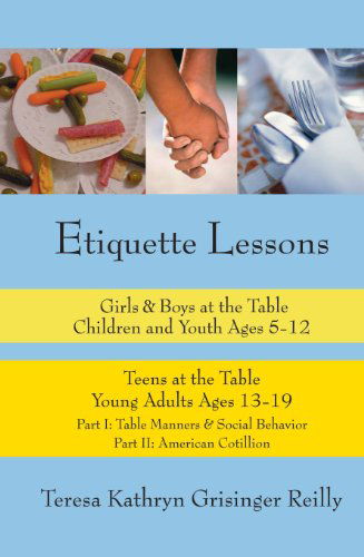 Cover for Teresa Kathryn Grisinger Reilly · Etiquette Lessons: Girls &amp; Boys at the Table Teens at the Table (Paperback Book) (2004)