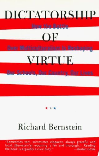 Dictatorship of Virtue: How the Battle over Multiculturalism is Reshaping Our Schools, Our Country, and Our Lives - Richard Bernstein - Kirjat - Vintage - 9780679763987 - tiistai 29. elokuuta 1995