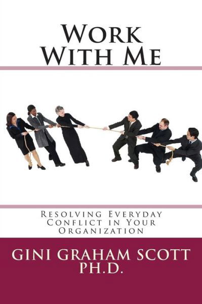 Cover for Gini Graham Scott Ph.d. · Work with Me: Resolving Everyday Conflict in Your Organization (Paperback Book) (2015)