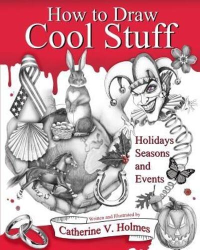 How to Draw Cool Stuff: Holidays, Seasons and Events - Catherine V Holmes - Libros - Library Tales Publishing - 9780692661987 - 10 de mayo de 2016
