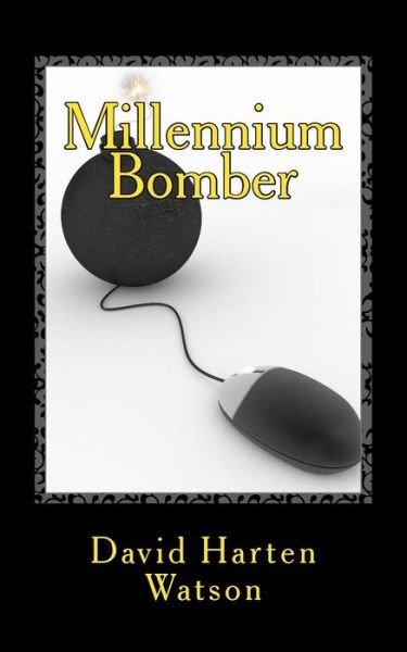 Cover for David Harten Watson · Millennium Bomber : A Story of Digital Revenge (Pocketbok) (2016)