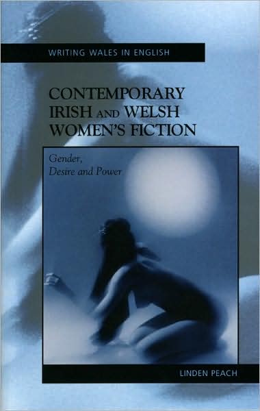 Cover for Linden Peach · Contemporary Irish and Welsh Women's Fiction: Gender, Desire and Power - Writing Wales in English (Taschenbuch) (2007)