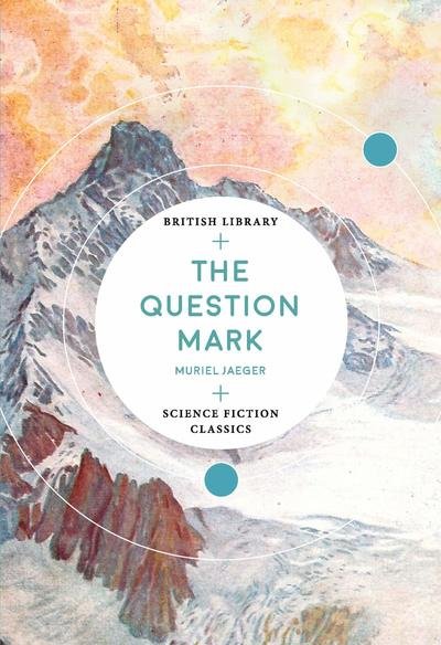 Cover for Muriel Jaeger · The Question Mark - British Library Science Fiction Classics (Paperback Book) (2019)