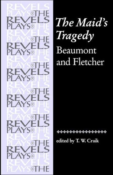 The Maid's Tragedy: Beaumont and Fletcher - The Revels Plays - Francis Beaumont - Boeken - Manchester University Press - 9780719030987 - 11 maart 1999