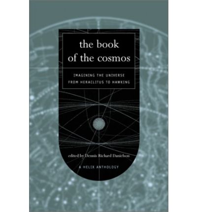 The Book Of The Cosmos: Imagining The Universe From Heraclitus To Hawking - Dennis Danielson - Bøger - INGRAM PUBLISHER SERVICES US - 9780738204987 - 6. december 2001