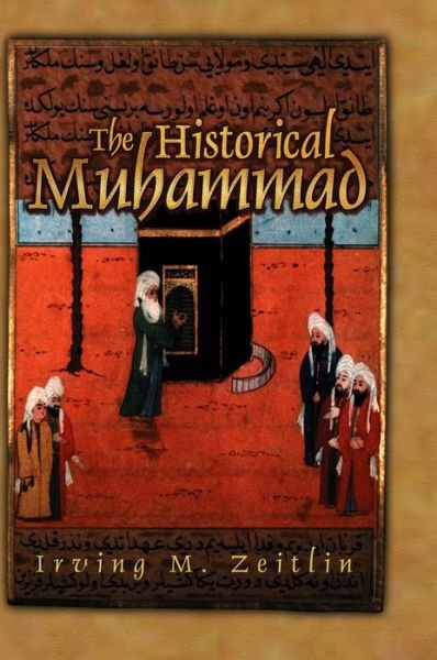 Cover for Zeitlin, Irving M. (University of Toronto) · The Historical Muhammad (Inbunden Bok) (2007)