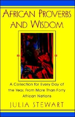 Cover for Julia Stewart · African Proverbs and Wisdom: a Collection for Every Day of the Year, from More Than Forty African Nations (Paperback Book) (2002)