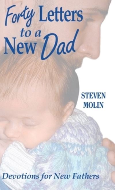 Cover for Steven Molin · 40 Letters to a New Dad (Hardcover Book) (2008)