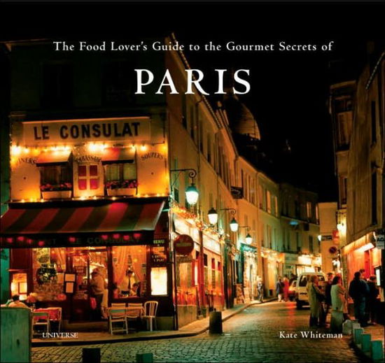 Cover for Kate Whiteman · The Food Lover's Guide to the Gourmet Secrets of Paris (Hardcover Book) (2009)