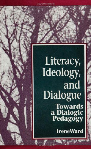 Cover for Irene Ward · Literacy, Ideology, and Dialogue: Towards a Dialogic Pedagogy (S U N Y Series, Teacher Empowerment and School Reform) (Paperback Book) (1994)