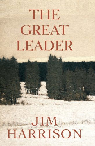 The Great Leader: A Faux Mystery - Jim Harrison - Livros - Grove Press / Atlantic Monthly Press - 9780802145987 - 13 de dezembro de 2012