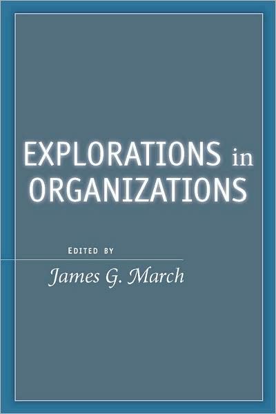 Explorations in Organizations - James G. March - Książki - Stanford University Press - 9780804758987 - 21 lipca 2008