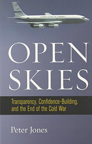 Cover for Peter Jones · Open Skies: Transparency, Confidence-Building, and the End of the Cold War (Inbunden Bok) (2014)