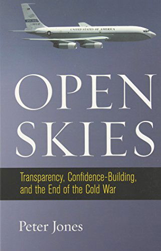 Cover for Peter Jones · Open Skies: Transparency, Confidence-Building, and the End of the Cold War (Innbunden bok) (2014)