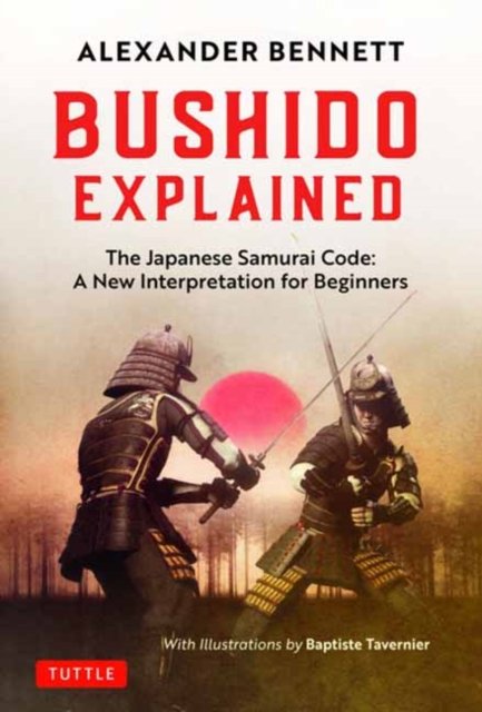 Cover for Alexander Bennett · Bushido Explained: The Japanese Samurai Code: A New Interpretation for Beginners (Gebundenes Buch) (2024)