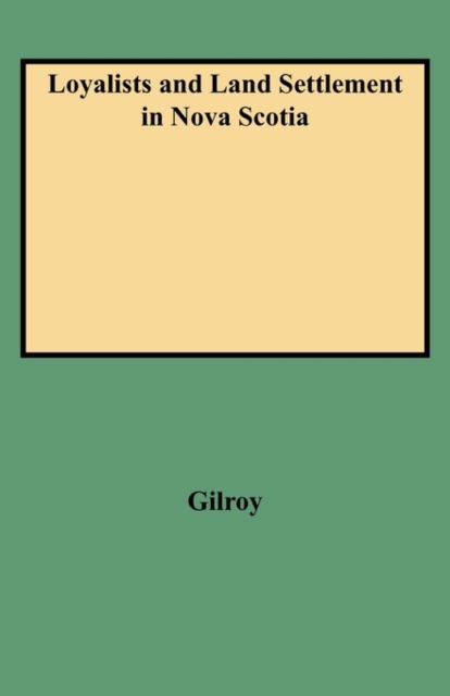 Cover for Marion Gilroy · Loyalists and Land Settlement in Nova Scotia (Paperback Book) (2009)