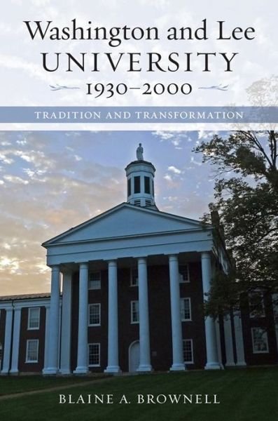 Cover for Blaine A. Brownell · Washington and Lee University, 1930-2000: Tradition and Transformation (Gebundenes Buch) (2017)