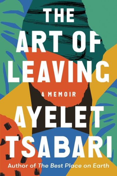 Cover for Ayelet Tsabari · The Art of Leaving: A Memoir (Hardcover Book) (2019)