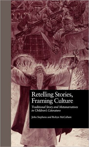 Cover for John Stephens · Retelling Stories, Framing Culture: Traditional Story and Metanarratives in Children's Literature - Children's Literature and Culture (Gebundenes Buch) (1998)
