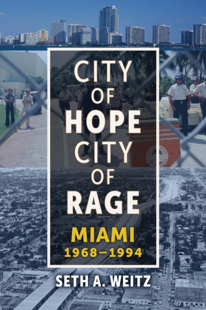 Cover for Seth A. Weitz · City of Hope, City of Rage: Miami, 1968-1994 - The Modern South (Hardcover Book) (2024)
