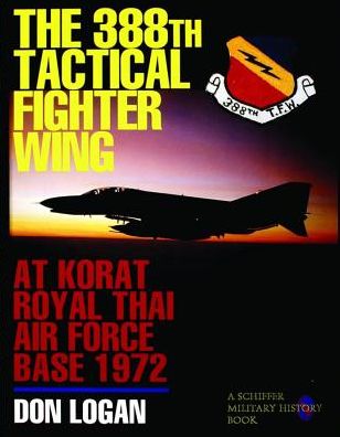 Cover for Don Logan · The 388th Tactical Fighter Wing  at Korat Royal Thai Air Force Base 1972 (Hardcover Book) (1997)