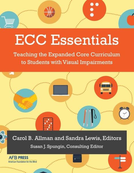 Cover for Carol B Allman · ECC Essentials: Teaching the Expanded Core Curriculum to Students with Visual Impairments (Paperback Book) (2014)