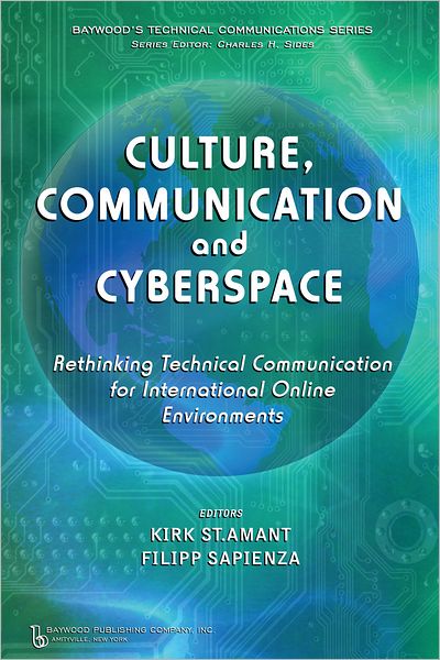 Cover for Kirk St. Amant · Culture, Communication and Cyberspace: Rethinking Technical Communication for International Online Environments - Baywood's Technical Communications (Hardcover Book) (2011)