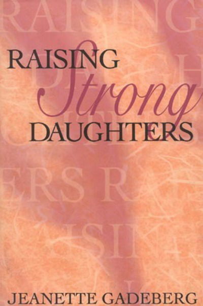 Cover for Jeanette Gadeberg · Raising Strong Daughters (Pocketbok) [New edition] (1996)