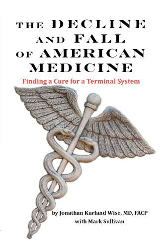 Cover for Mark Sullivan · The Decline and Fall of American Medicine -- Finding a Cure for a Terminal System (Taschenbuch) (2012)