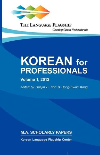 Korean for Professionals Volume 1 - Haejin E Koh - Books - National Foreign Langauge Resource Cente - 9780980045987 - December 1, 2011