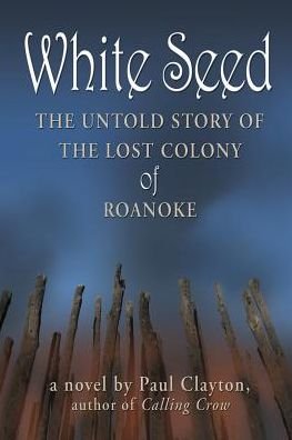 Cover for Paul Clayton · White Seed: the Untold Story of the Lost Colony of Roanoke (Pocketbok) (2009)