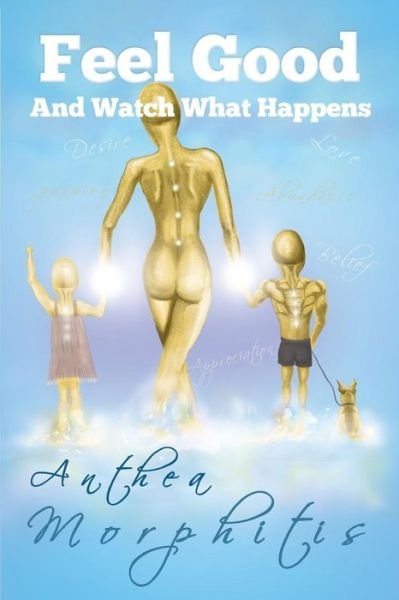 Cover for Anthea Morphitis · Feel Good and Watch What Happens (Paperback Book) (2014)
