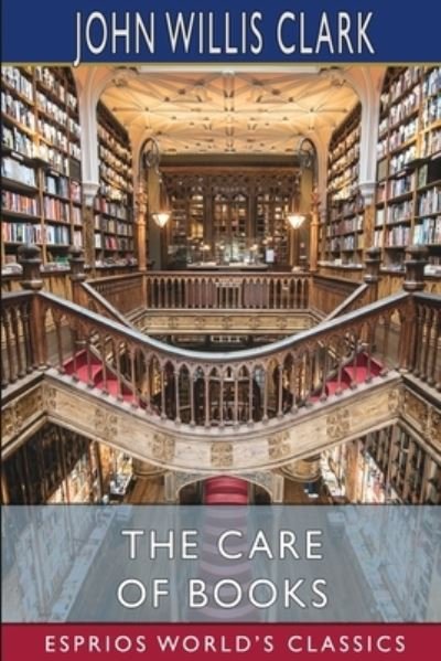 Cover for John Willis Clark · The Care of Books (Esprios Classics) (Paperback Bog) (2024)