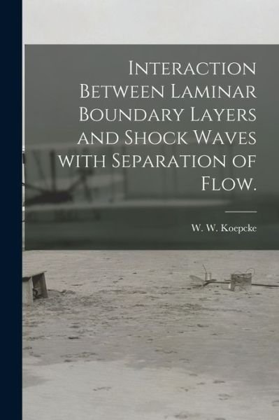 Cover for W W Koepcke · Interaction Between Laminar Boundary Layers and Shock Waves With Separation of Flow. (Paperback Bog) (2021)